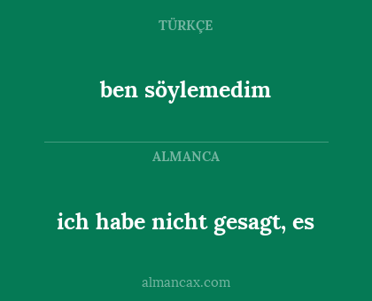 ich habe nicht gesagt, es - ben söylemedim