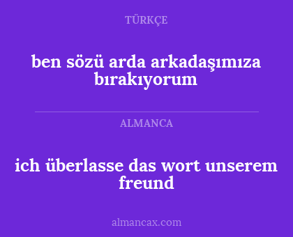 ben sözü arda arkadaşımıza bırakıyorum - ich überlasse das wort unserem freund