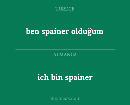 ich bin spainer - ben spainer olduğum