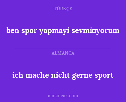ben spor yapmayi sevmi̇yorum - ich mache nicht gerne sport