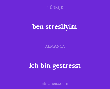 ben stresliyim - ich bin gestresst