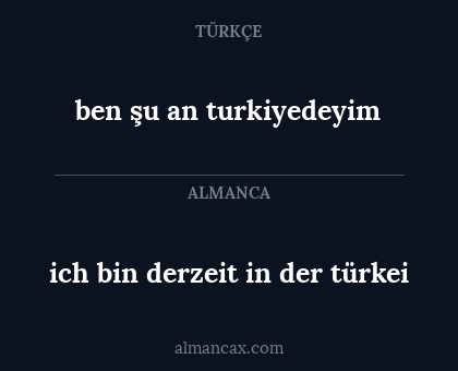 ich bin derzeit in der türkei - ben şu an turkiyedeyim