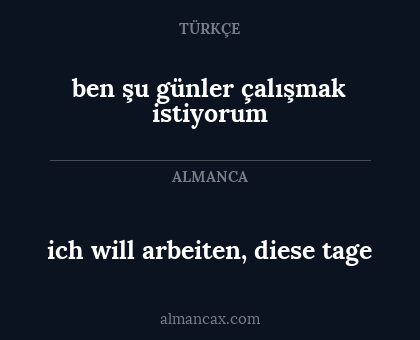 ich will arbeiten, diese tage - ben şu günler çalışmak istiyorum