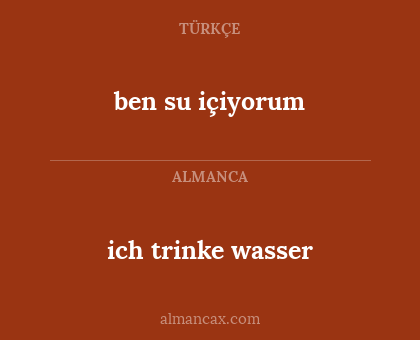 ich trinke wasser - ben su içiyorum