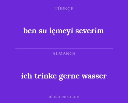 ben su içmeyi severim - ich trinke gerne wasser
