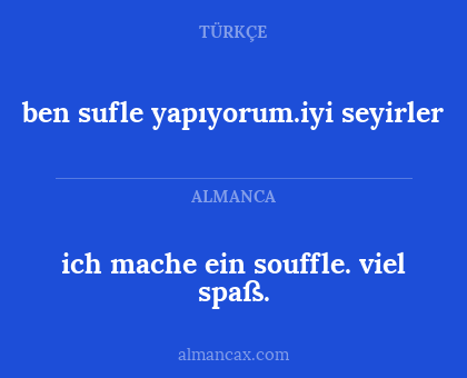 ben sufle yapıyorum.iyi seyirler - ich mache ein souffle. viel spaß.