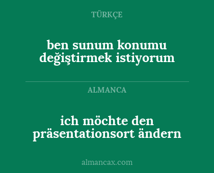 ben sunum konumu değiştirmek istiyorum - ich möchte den präsentationsort ändern