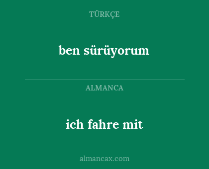ben sürüyorum - ich fahre mit