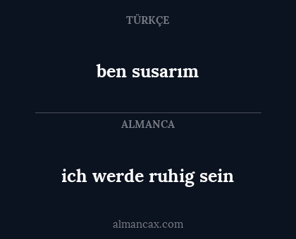 ben susarım - ich werde ruhig sein