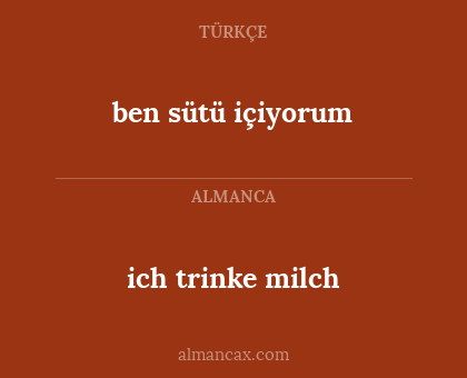 ben sütü içiyorum - ich trinke milch