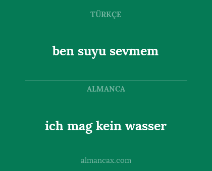 ben suyu sevmem - ich mag kein wasser