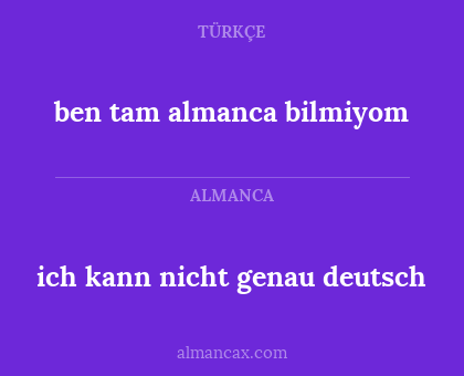ben tam almanca bilmiyom - ich kann nicht genau deutsch