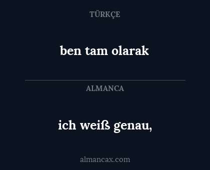ich weiß genau, - ben tam olarak