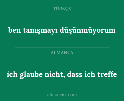 ich glaube nicht, dass ich treffe - ben tanışmayı düşünmüyorum