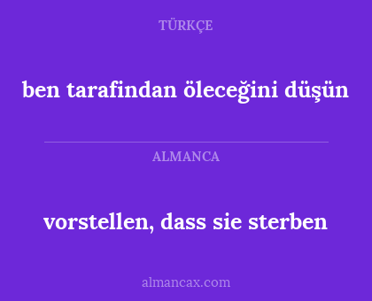 ben tarafindan öleceğini düşün - vorstellen, dass sie sterben