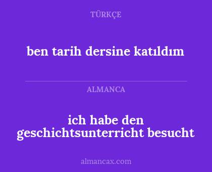 ich habe den geschichtsunterricht besucht - ben tarih dersine katıldım