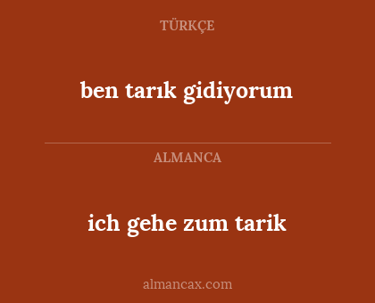 ich gehe zum tarik - ben tarık gidiyorum