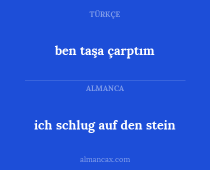 ben taşa çarptım - ich schlug auf den stein