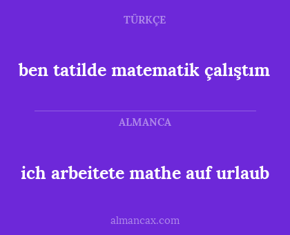 ben tatilde matematik çalıştım - ich arbeitete mathe auf urlaub