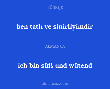 ben tatlı ve sinirliyimdir - ich bin süß und wütend