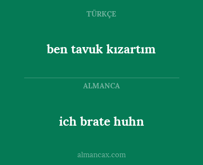 ich brate huhn - ben tavuk kızartım