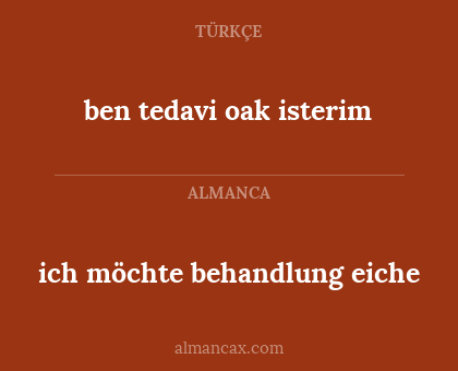 ben tedavi oak isterim - ich möchte behandlung eiche