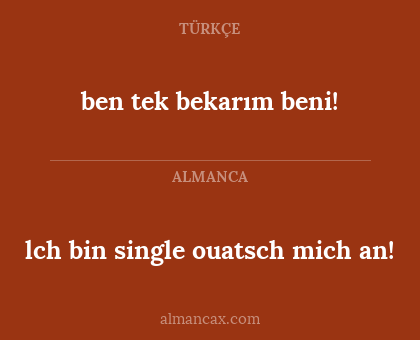 ben tek bekarım beni! - lch bin single ouatsch mich an!