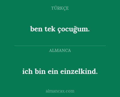 ben tek çocuğum. - ich bin ein einzelkind.