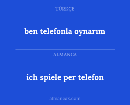 ben telefonla oynarım - ich spiele per telefon