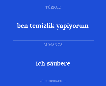 ich säubere - ben temizlik yapiyorum