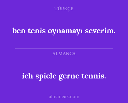 ben tenis oynamayı severim. - ich spiele gerne tennis.