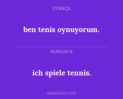 ich spiele tennis. - ben tenis oynuyorum.