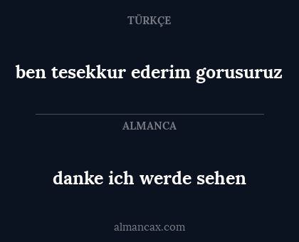 danke ich werde sehen - ben tesekkur ederim gorusuruz