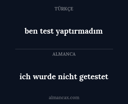ben test yaptırmadım - ich wurde nicht getestet