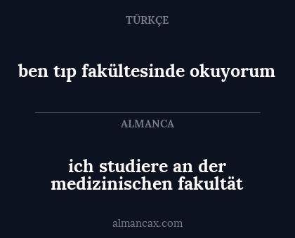 ich studiere an der medizinischen fakultät - ben tıp fakültesinde okuyorum