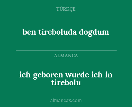 ben tireboluda dogdum - ich geboren wurde ich in tirebolu
