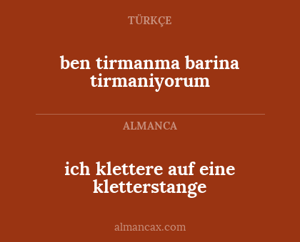 ben tirmanma barina tirmaniyorum - ich klettere auf eine kletterstange