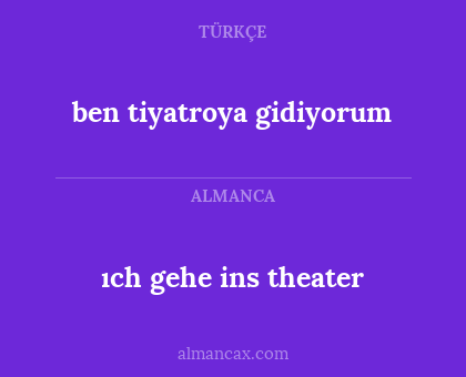 ıch gehe ins theater - ben tiyatroya gidiyorum