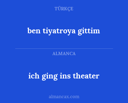 ben tiyatroya gittim - ich ging ins theater