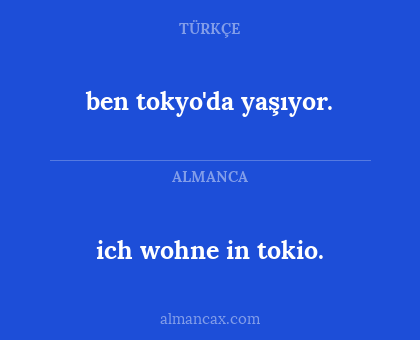 ben tokyo'da yaşıyor. - ich wohne in tokio.