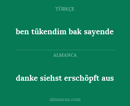 danke siehst erschöpft aus - ben tükendim bak sayende