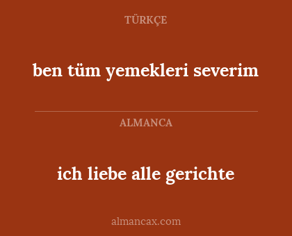 ben tüm yemekleri severim - ich liebe alle gerichte