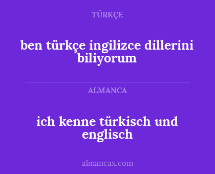 ben türkçe ingilizce dillerini biliyorum - ich kenne türkisch und englisch