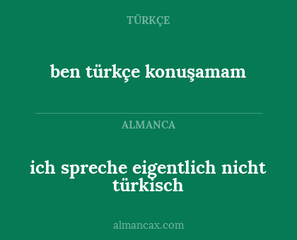 ich spreche eigentlich nicht türkisch - ben türkçe konuşamam