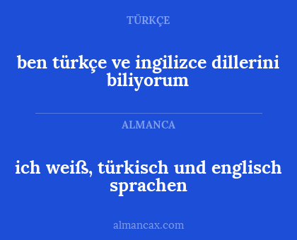 ben türkçe ve ingilizce dillerini biliyorum - ich weiß, türkisch und englisch sprachen