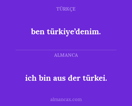 ich bin aus der türkei. - ben türkiye’denim.
