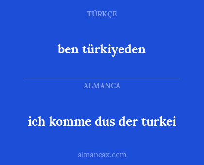 ben türkiyeden - ich komme dus der turkei