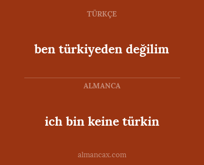 ich bin keine türkin - ben türkiyeden değilim