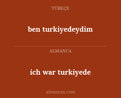 ben turkiyedeydim - ich war turkiyede