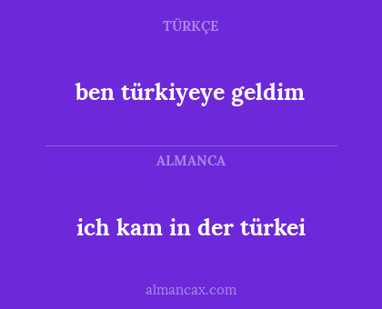 ben türkiyeye geldim - ich kam in der türkei